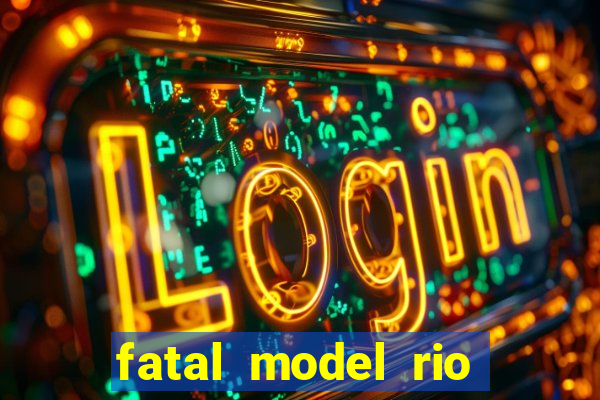 fatal model rio claro s o paulo